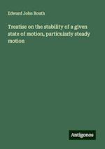 Treatise on the stability of a given state of motion, particularly steady motion