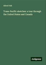 Trans-Pacific sketches: a tour through the United States and Canada