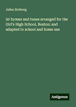 50 hymns and tunes arranged for the Girl's High School, Boston: and adapted to school and home use