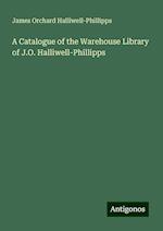 A Catalogue of the Warehouse Library of J.O. Halliwell-Phillipps