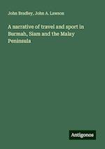 A narrative of travel and sport in Burmah, Siam and the Malay Peninsula