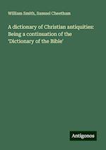 A dictionary of Christian antiquities: Being a continuation of the ¿Dictionary of the Bible'