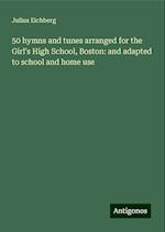 50 hymns and tunes arranged for the Girl's High School, Boston: and adapted to school and home use