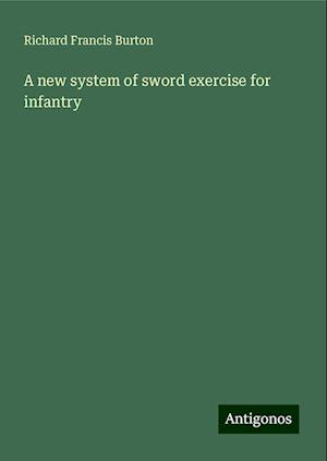 A new system of sword exercise for infantry