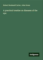 A practical treatise on diseases of the eye