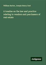 A treatise on the law and practice relating to vendors and purchasers of real estate