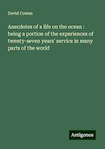 Anecdotes of a life on the ocean : being a portion of the experiences of twenty-seven years' service in many parts of the world