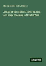 Annals of the road: or, Notes on mail and stage coaching in Great Britain