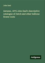 Autumn, 1876 John Saul's descriptive catalogue of Dutch and other bulbous flower roots