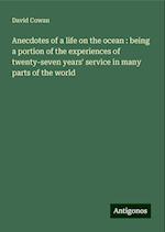 Anecdotes of a life on the ocean : being a portion of the experiences of twenty-seven years' service in many parts of the world