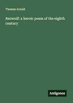 Beowulf: a heroic poem of the eighth century