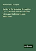 Battles of the American Revolution, 1775-1781: historical and military criticism with topographical illustration