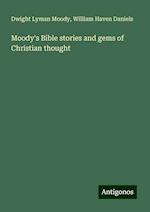 Moody's Bible stories and gems of Christian thought