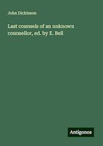 Last counsels of an unknown counsellor, ed. by E. Bell