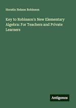 Key to Robinson's New Elementary Algebra: For Teachers and Private Learners