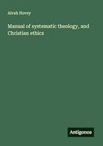 Manual of systematic theology, and Christian ethics