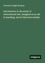 Introduction to the study of international law: designed as an aid in teaching, and in historical studies