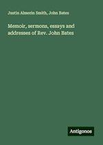 Memoir, sermons, essays and addresses of Rev. John Bates