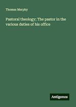 Pastoral theology; The pastor in the various duties of his office