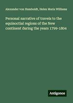 Personal narrative of travels to the equinoctial regions of the New continent during the years 1799-1804