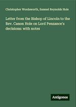 Letter from the Bishop of Lincoln to the Rev. Canon Hole on Lord Penzance's decisions: with notes