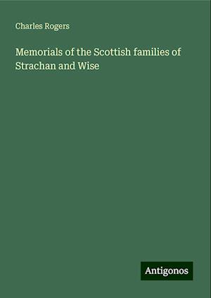 Memorials of the Scottish families of Strachan and Wise