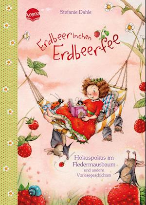 Erdbeerinchen Erdbeerfee. Hokuspokus im Fledermausbaum und andere Vorlesegeschichten