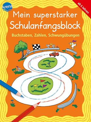 Mein superstarker Schulanfangsblock. Buchstaben, Zahlen, Schwungübungen