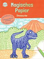 Magisches Papier - Das Malbuch mit dem Wow-Effekt. Dinosaurier
