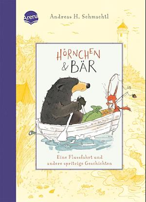 Hörnchen & Bär (3). Eine Flussfahrt und andere spritzige Geschichten