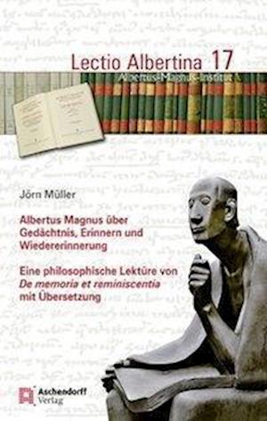 Albertus Magnus Uber Gedachtnis, Erinnern Und Wiedererinnerung