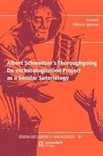Albert Schweitzer's Thoroughgoing De-eschatologization Project as a Secular Soteriology