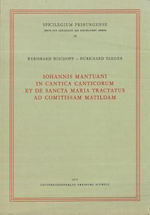 Iohannis Mantuani in Cantica Canticorum Et de Sancta Maria Tractatus Ad Comitissam Matildam