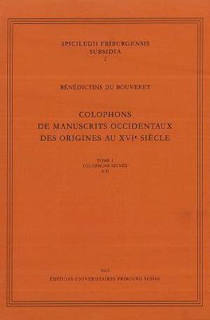 Colophons de Manuscrits Occidentaux Des Origines Au Xvie Siecle, Tome I