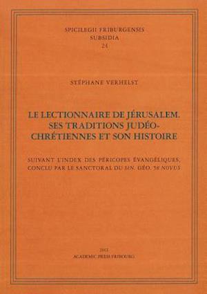 Le Lectionnaire de Jerusalem. Ses Traditions Jedeo-Chretiennes Et Son Histoire