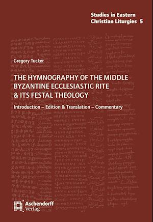 The Hymnography of the Middle Byzantine Ecclesiastic Rite & ist Festal Theology