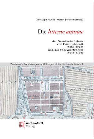 Die litterae annuae der Gesellschaft Jesu von Friedrichstadt (1659 bis 1772), und der liber mortuorum (1645-1799))