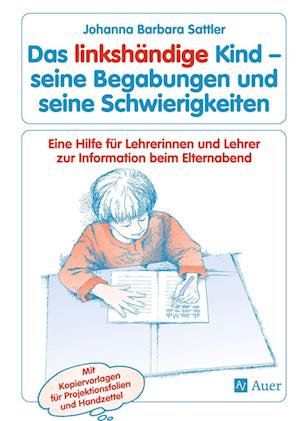 Das linkshändige Kind - seine Begabungen und seine Schwierigkeiten