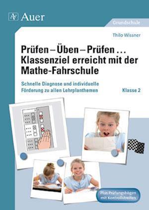 Prüfen - Üben - Prüfen ... Klassenziel erreicht mit der Mathe-Fahrschule Klasse 2