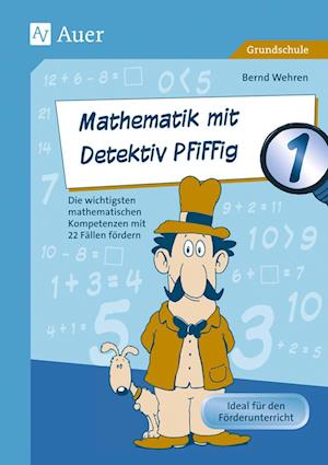 Mathematik mit Detektiv Pfiffig Klasse 1