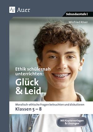 Ethik schülernah unterrichten Glück und Leid