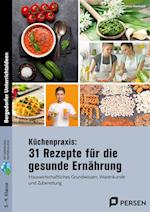 Küchenpraxis: 31 Rezepte für die gesunde Ernährung