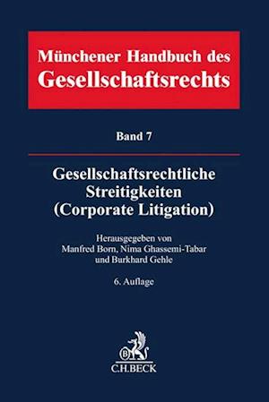 Münchener Handbuch des Gesellschaftsrechts  Bd 7: Gesellschaftsrechtliche Streitigkeiten (Corporate Litigation)