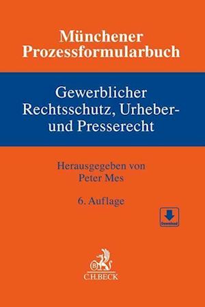 Münchener Prozessformularbuch  Bd. 5: Gewerblicher Rechtsschutz, Urheber- und Presserecht