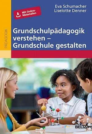 Grundschulpädagogik verstehen - Grundschule gestalten