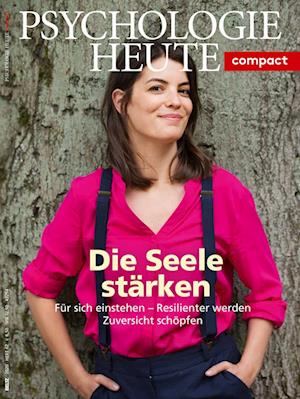 Psychologie Heute Compact 62: Die Seele stärken