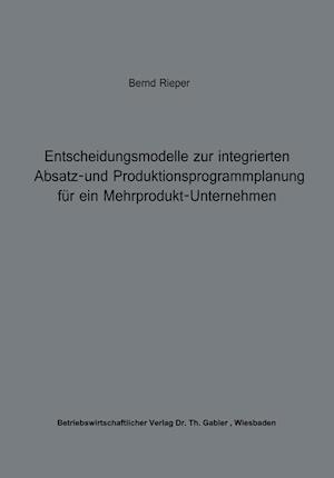 Entscheidungsmodelle zur integrierten Absatz- und Produktionsprogrammplanung für ein Mehrprodukt-Unternehmen