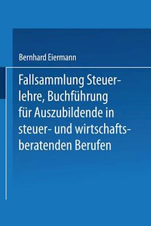 Fallsammlung Steuerlehre Buchführung für Auszubildende in steuer- und wirtschaftsberatenden Berufen mit Lösungen