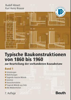 Typische Baukonstruktionen von 1860 bis 1960. Band 1