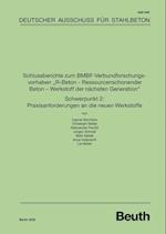 Schlussberichte zum BMBF-Verbundforschungsvorhaben "R-Beton - Ressourcenschonender Beton - Werkstoff der nächsten Generation" Schwerpunkt 2: Praxisanforderungen an die neuen Werkstoffe